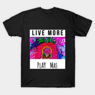 LIVE MORE | PLAY MAS T-Shirt